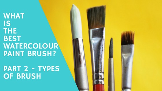 What is the Bes Watercolour paint brush - Part 2 - Types Of Brush