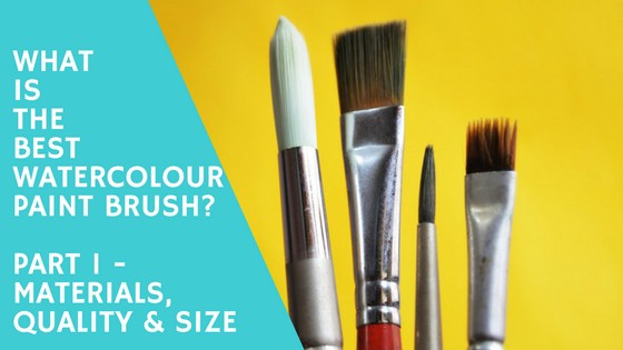 What is the Best watercolour paint brush Materials, Quality and Size