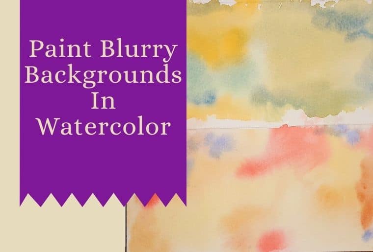 How To Easily Paint Blurry Backgrounds In Watercolor – Art Passion Online